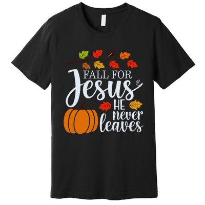 Fall For Jesus He Never Leaves Premium T-Shirt