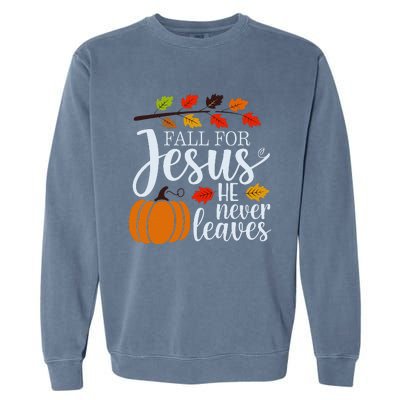 Fall For Jesus He Never Leaves Garment-Dyed Sweatshirt