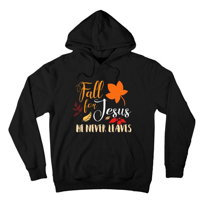 Fall For Jesus He Never Leaves Christian Autumn Thanksgiving Hoodie