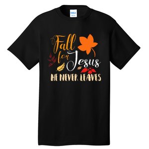 Fall For Jesus He Never Leaves Christian Autumn Thanksgiving Tall T-Shirt