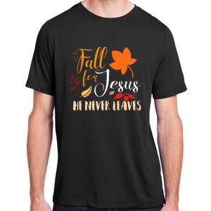 Fall For Jesus He Never Leaves Christian Autumn Thanksgiving Adult ChromaSoft Performance T-Shirt