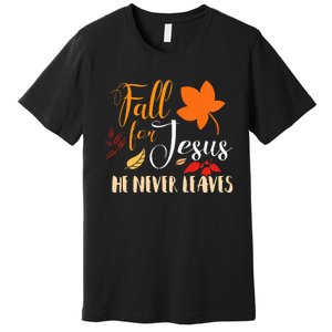 Fall For Jesus He Never Leaves Christian Autumn Thanksgiving Premium T-Shirt