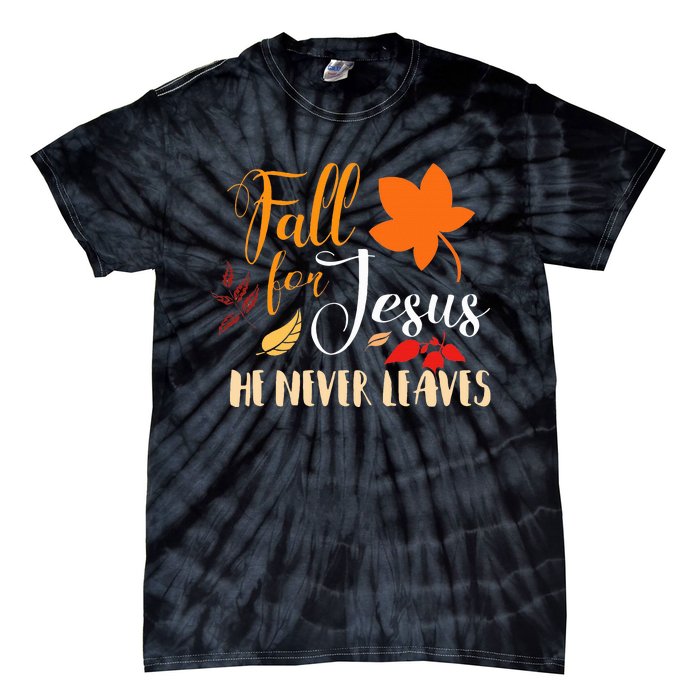 Fall For Jesus He Never Leaves Christian Autumn Thanksgiving Tie-Dye T-Shirt