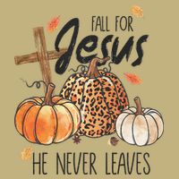 Fall for Jesus He Never Leaves Christian Thanksgiving Dinner T-Shirt