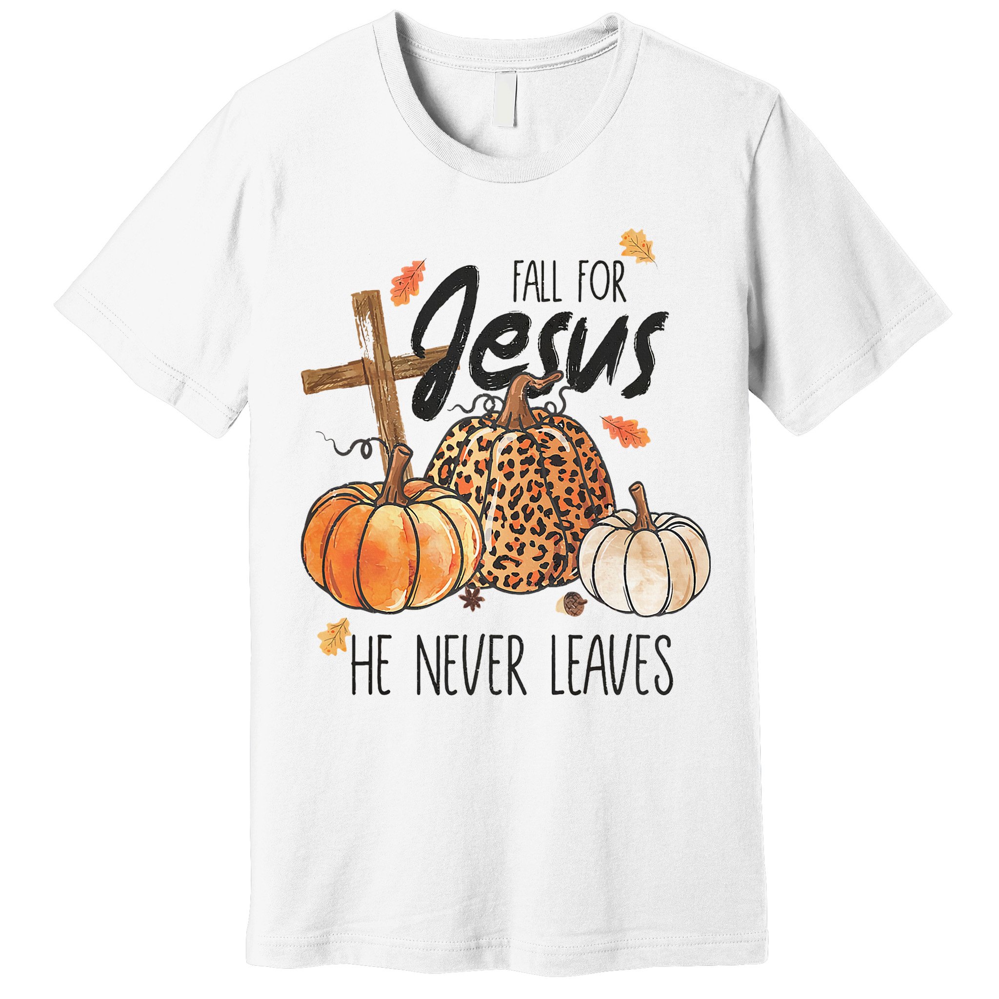Fall for Jesus He Never Leaves Christian Thanksgiving Dinner Premium T-Shirt