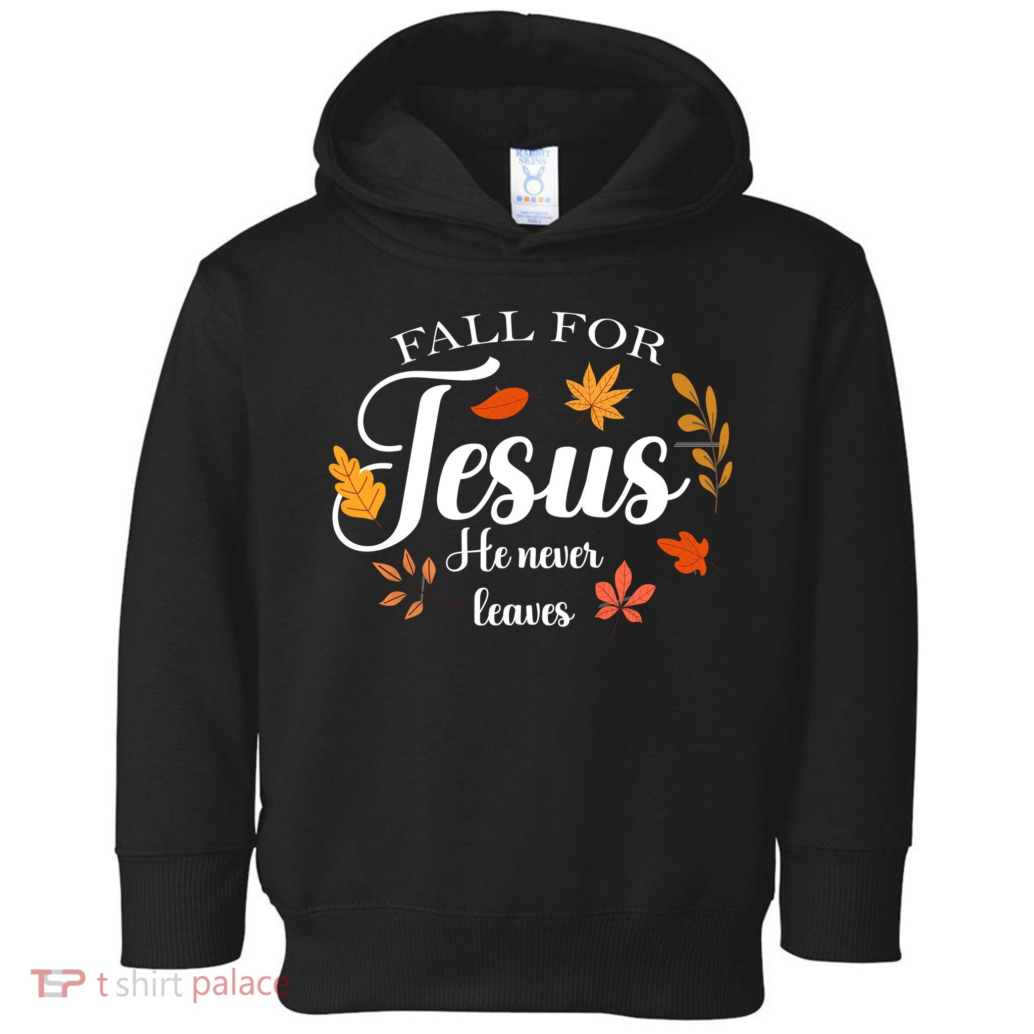 Fall For Jesus He Never Leaves Christianity Toddler Hoodie