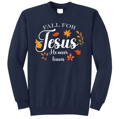 Fall For Jesus He Never Leaves Christianity Tall Sweatshirt