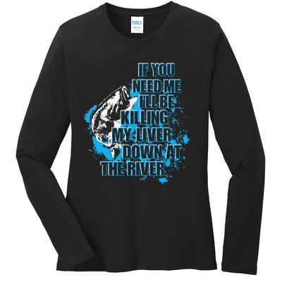 Funny Fishing Killing My Liver Down At The River Ladies Long Sleeve Shirt