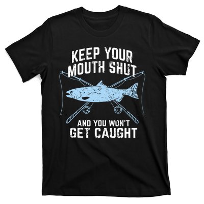 Funny Fishing Keep Your Mouth Shut And You Won't Get Caught T-Shirt