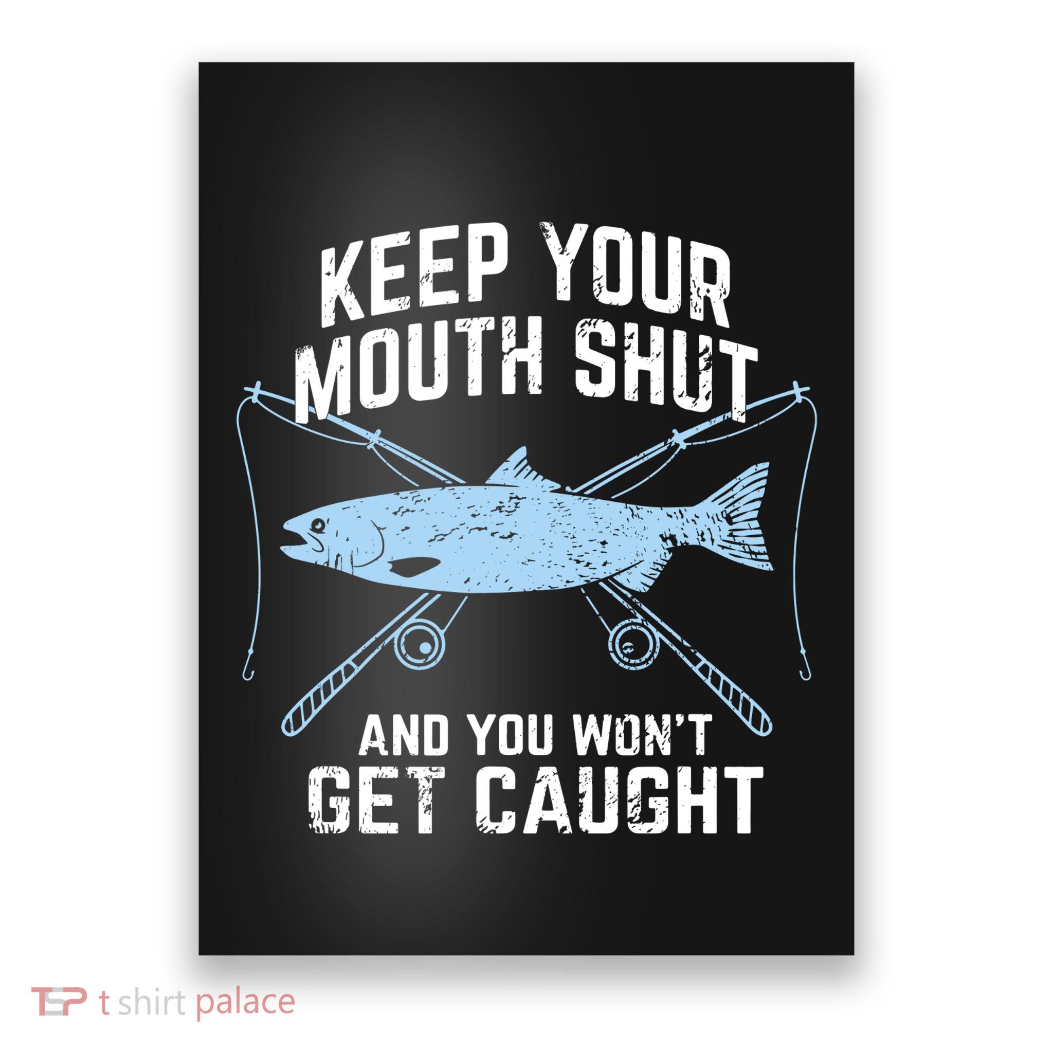 Funny Fishing Keep Your Mouth Shut And You Won't Get Caught Poster