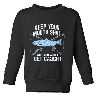 Funny Fishing Keep Your Mouth Shut And You Won't Get Caught Toddler Sweatshirt