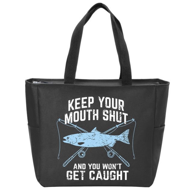Funny Fishing Keep Your Mouth Shut And You Won't Get Caught Zip Tote Bag