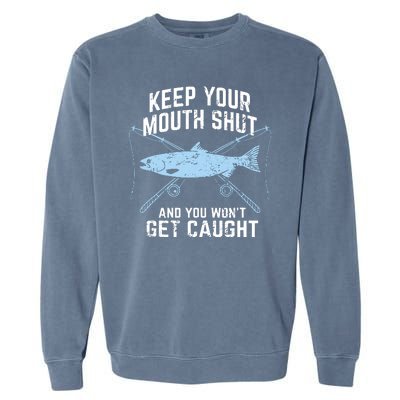 Funny Fishing Keep Your Mouth Shut And You Won't Get Caught Garment-Dyed Sweatshirt