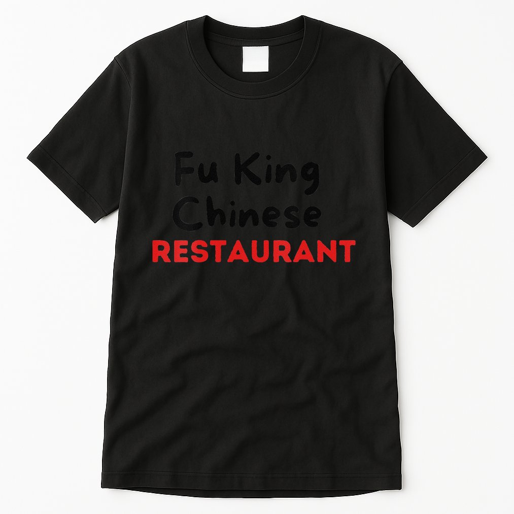 Funny Fu King Chinese Restaurant Joke Novelty Tall T-Shirt