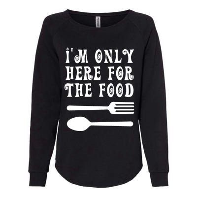 Funny Food Lover I'm Only Here For The Food Foodie Blogger Gift Womens California Wash Sweatshirt