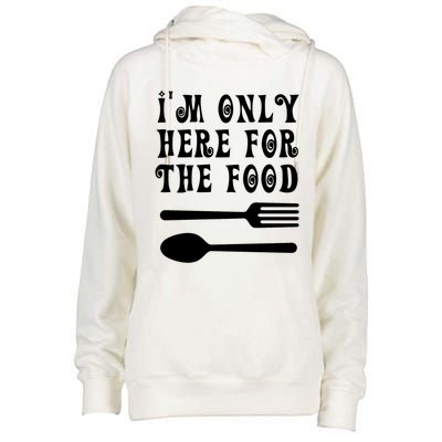 Funny Food Lover I'm Only Here For The Food Foodie Blogger Gift Womens Funnel Neck Pullover Hood