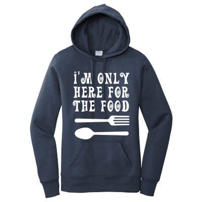 Funny Food Lover I'm Only Here For The Food Foodie Blogger Gift Women's Pullover Hoodie