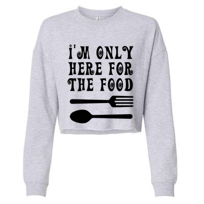 Funny Food Lover I'm Only Here For The Food Foodie Blogger Gift Cropped Pullover Crew