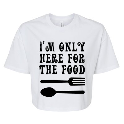 Funny Food Lover I'm Only Here For The Food Foodie Blogger Gift Bella+Canvas Jersey Crop Tee