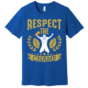 Fantasy Football League Champion Respect The Champ Trophy Gift Premium T-Shirt