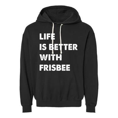 Funny Frisbee Life Is Better With Frisbee Funny Gift Garment-Dyed Fleece Hoodie