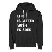 Funny Frisbee Life Is Better With Frisbee Funny Gift Garment-Dyed Fleece Hoodie