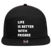 Funny Frisbee Life Is Better With Frisbee Funny Gift 7 Panel Mesh Trucker Snapback Hat