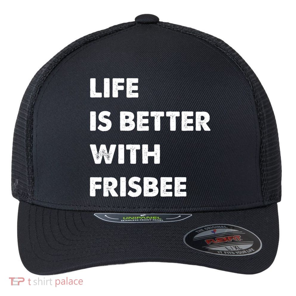 Funny Frisbee Life Is Better With Frisbee Funny Gift Flexfit Unipanel Trucker Cap