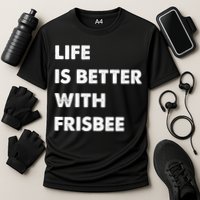 Funny Frisbee Life Is Better With Frisbee Funny Gift Performance Shirt