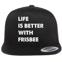 Funny Frisbee Life Is Better With Frisbee Funny Gift Flat Bill Trucker Hat