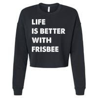 Funny Frisbee Life Is Better With Frisbee Funny Gift Cropped Pullover Crew