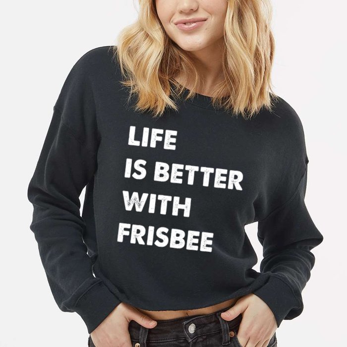 Funny Frisbee Life Is Better With Frisbee Funny Gift Cropped Pullover Crew