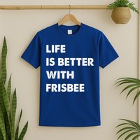 Funny Frisbee Life Is Better With Frisbee Funny Gift T-Shirt