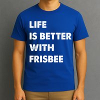 Funny Frisbee Life Is Better With Frisbee Funny Gift T-Shirt