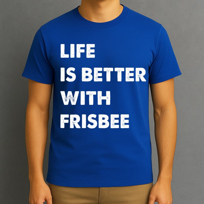 Funny Frisbee Life Is Better With Frisbee Funny Gift T-Shirt