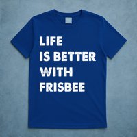 Funny Frisbee Life Is Better With Frisbee Funny Gift T-Shirt