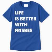 Funny Frisbee Life Is Better With Frisbee Funny Gift Tall T-Shirt