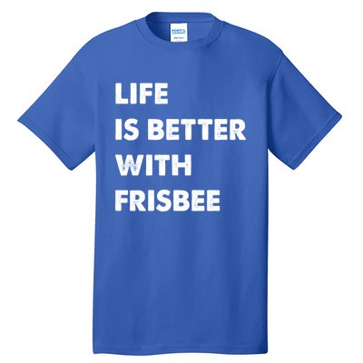 Funny Frisbee Life Is Better With Frisbee Funny Gift Tall T-Shirt