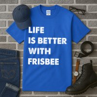 Funny Frisbee Life Is Better With Frisbee Funny Gift Tall T-Shirt