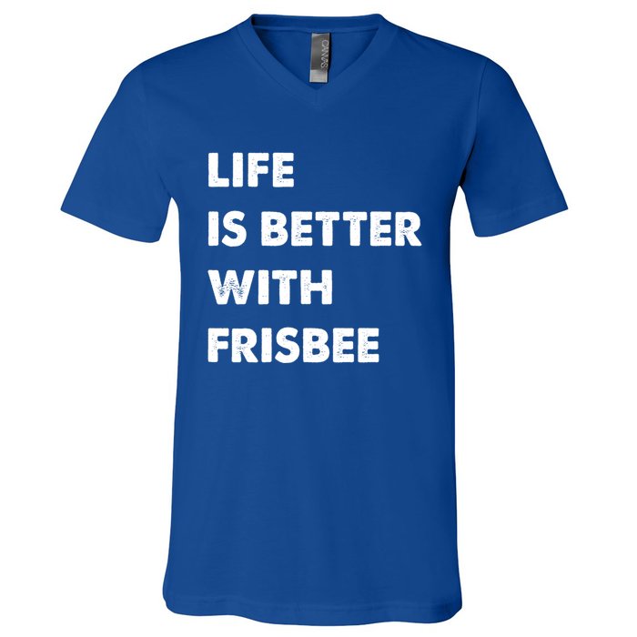 Funny Frisbee Life Is Better With Frisbee Funny Gift V-Neck T-Shirt