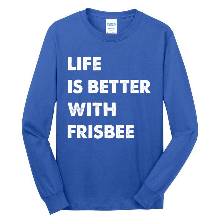 Funny Frisbee Life Is Better With Frisbee Funny Gift Tall Long Sleeve T-Shirt