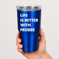 Funny Frisbee Life Is Better With Frisbee Funny Gift Tumbler