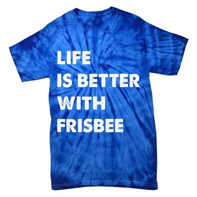 Funny Frisbee Life Is Better With Frisbee Funny Gift Tie-Dye T-Shirt