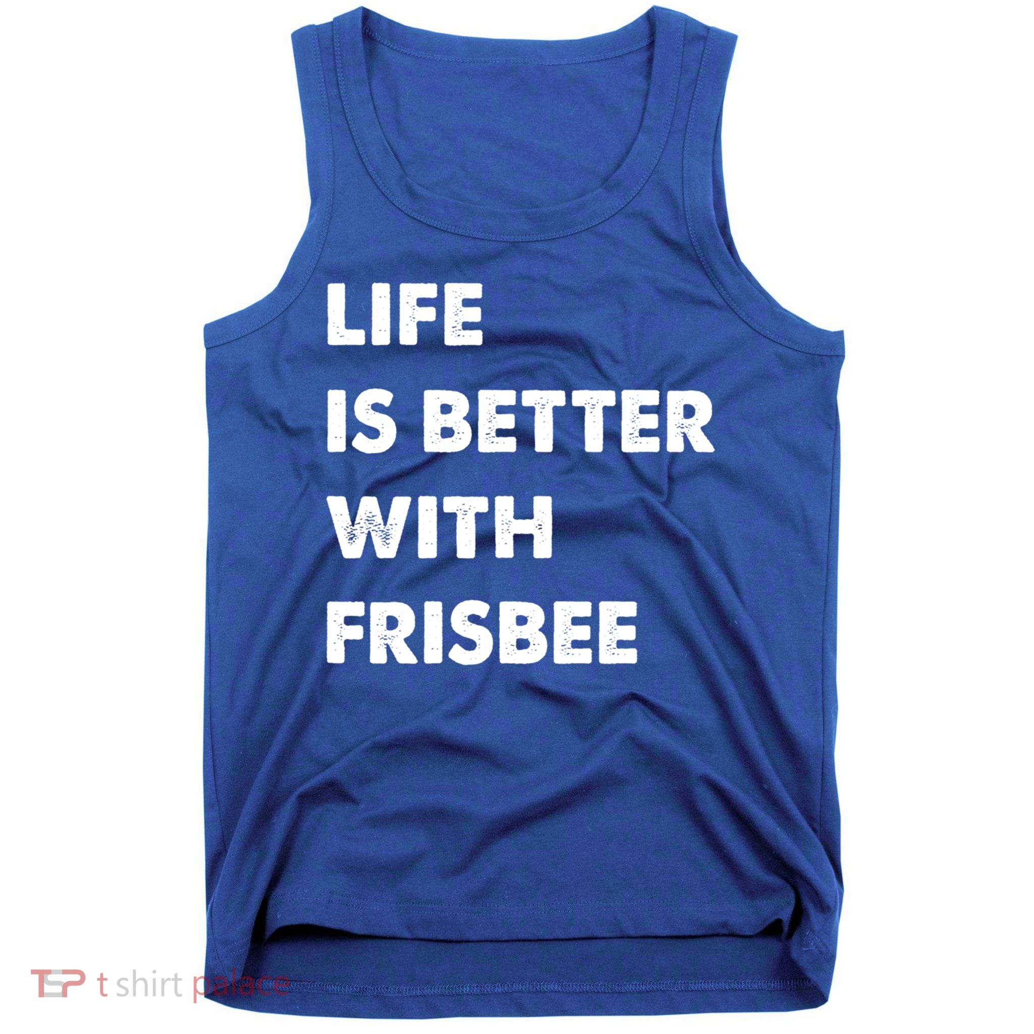 Funny Frisbee Life Is Better With Frisbee Funny Gift Tank Top