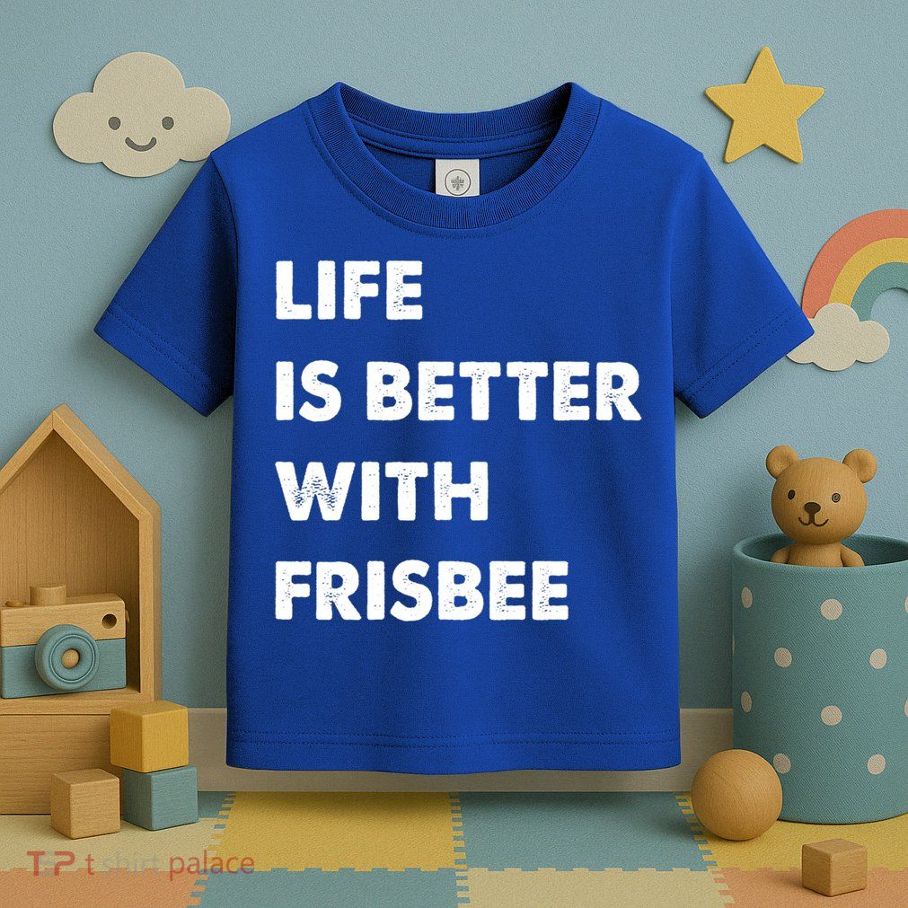 Funny Frisbee Life Is Better With Frisbee Funny Gift Toddler T-Shirt