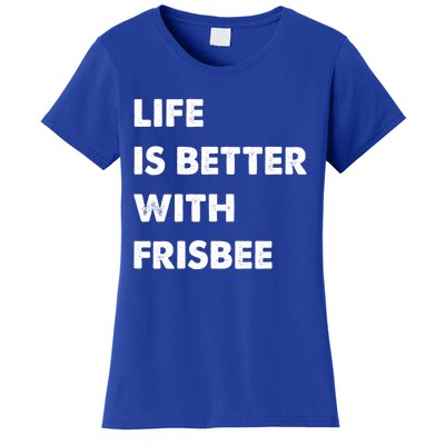 Funny Frisbee Life Is Better With Frisbee Funny Gift Women's T-Shirt