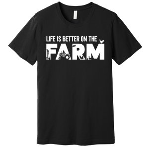 Farm Farmer Life Is Better On The Farm Premium T-Shirt