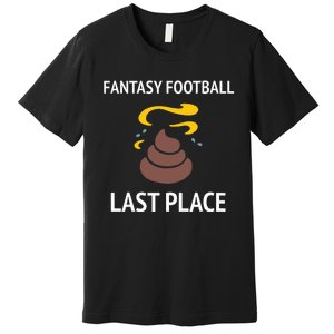 Fantasy Football Last Place Funny For The Loser Premium T-Shirt