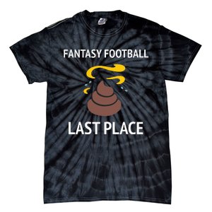 Fantasy Football Last Place Funny For The Loser Tie-Dye T-Shirt