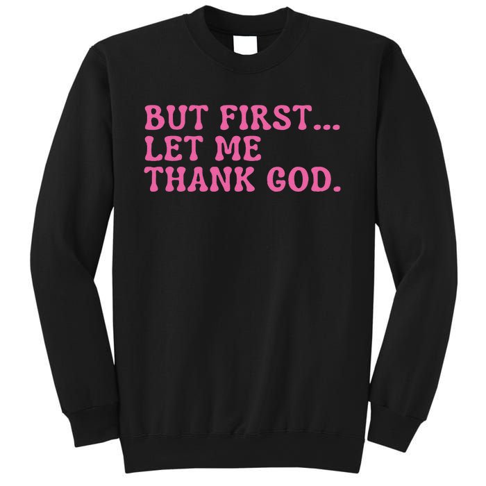 Faith First Let Me Thank God Christian Humor Sweatshirt